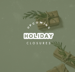 Upcoming Holiday Closures
