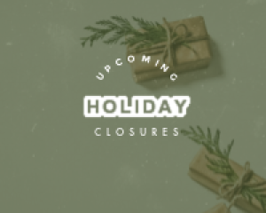 Upcoming Holiday Closures