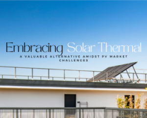 Embracing Solar Thermal: A Valuable Alternative Amidst PV Market Challenges
