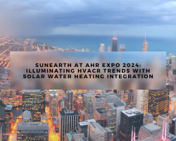 SunEarth at AHR Expo 2024: Illuminating HVACR Trends with Solar Water Heating Integration