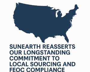 SunEarth Reasserts Our Longstanding Commitment to Local Sourcing and FEOC Compliance