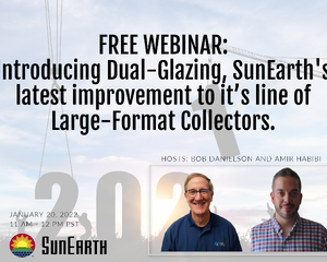 FREE WEBINAR: Introducing Dual-Glazing, SunEarth's Latest Improvement to it's line of Large-Format Collectors.