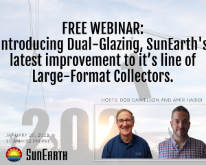 FREE WEBINAR: Introducing Dual-Glazing, SunEarth's Latest Improvement to it's line of Large-Format Collectors.