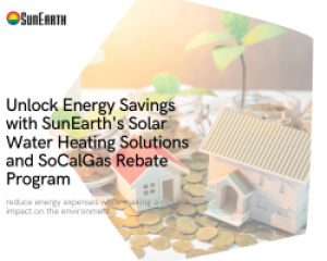 Unlock Energy Savings with SunEarth's Solar Water Heating Solutions and SoCalGas Rebate Program