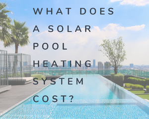 How Much Does it Cost for Solar Pool Heating?