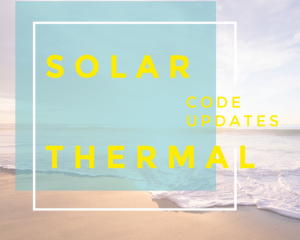 Solar Thermal System Standards and Code Updates across ICC-SRCC, IAPMO, and Building Energy Efficiency Standards
