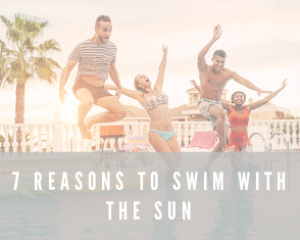 7 Reasons to Swim with the Sun